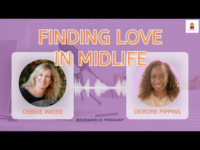 Finding Love In Midlife With Debbie Weiss | Episode 60