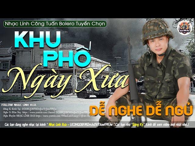 KHU PHỐ NGÀY XƯALK NHẠC LÍNH TUYỂN CHỌN Mới Nhất 2024️TOÀN BÀI HAY Bất Hủ 1 Thời-CÔNG TUẤN BOLERO