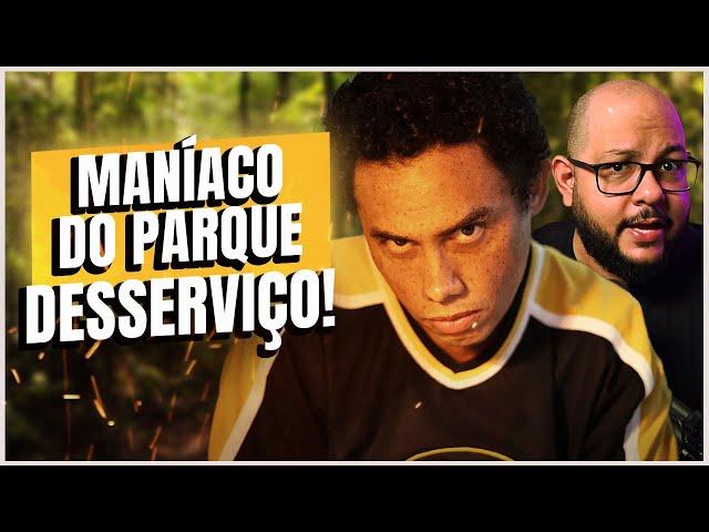 MANÍACO DO PARQUE - Grande desserviço (mais um) | Crítica do filme