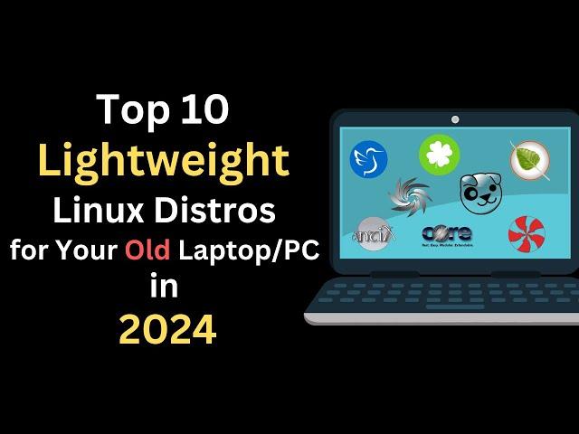 Top 10 Lightweight Linux Distros for your Old Laptop/PC in 2024