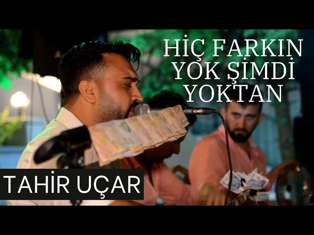 Tahir Uçar En Sevilen Türküsü  - Hiç Farkın Yok Şimdi Yoktan (Canlı Performans)