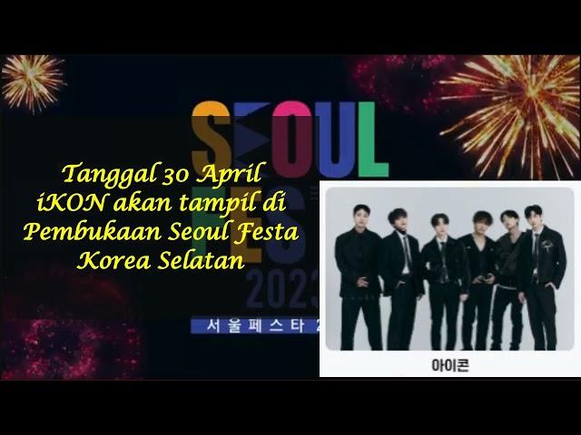 Tanggal 30 April iKON [아이콘] akan tampil di Pembukaan Seoul Festa Korea Selatan