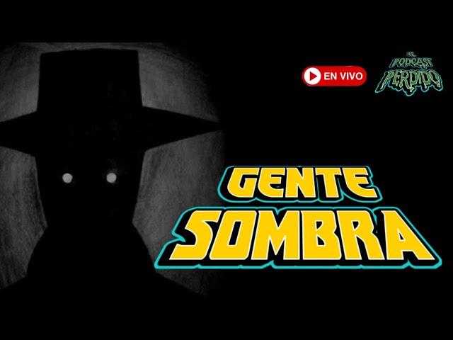 Gente Sombra y Terrores Nocturnos | #elpodcastperdido