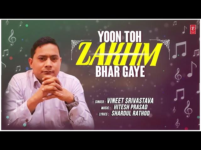 Yoon Toh Zakhm Bhar Gaye - Latest Hindi Song 2024 - Vineet Srivastava