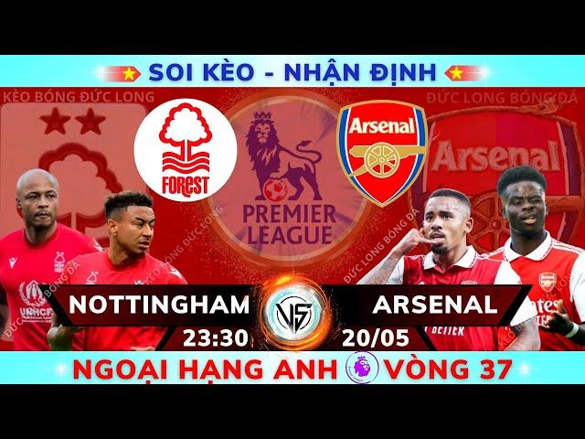 Soi kèo, nhận định Nottingham Forest vs Arsenal - 23h30 20/5, V37 Ngoại Hạng Anh - Kèo Bóng Đức Long