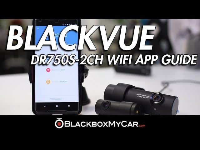 BlackVue DR750S-2CH WiFi App Guide  - BlackboxMyCar