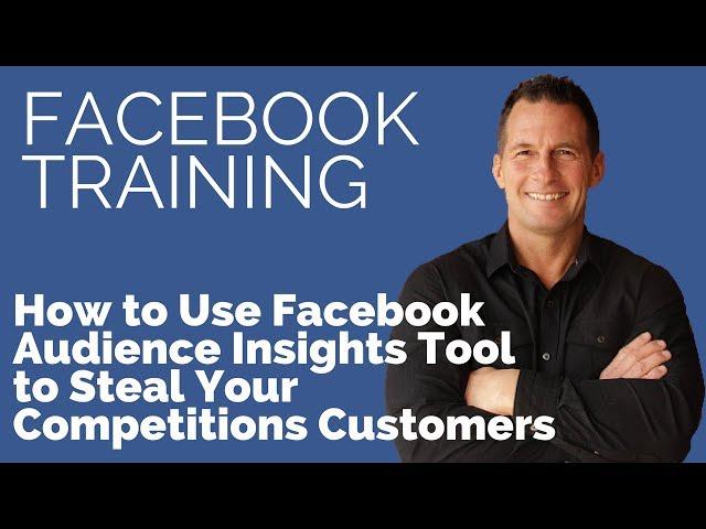 How to Use Facebook Audience Insights to Steal Your Competitions Customers