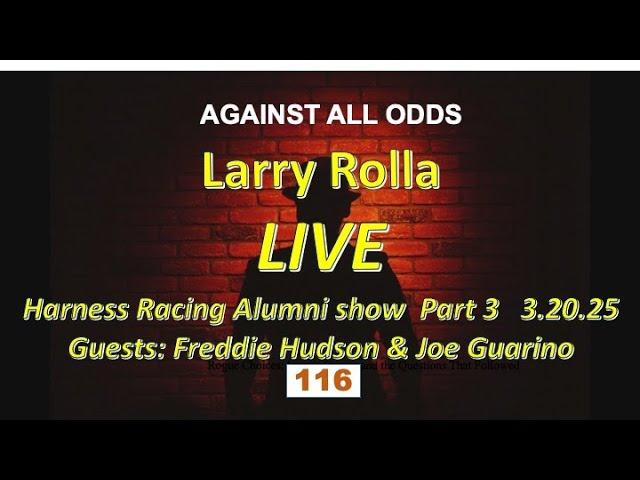 #116  3.20.25 Larry Rolla LIVE! Horse Racing Alumni Show #3 Guests: Freddie Hudson & Joe Guarino
