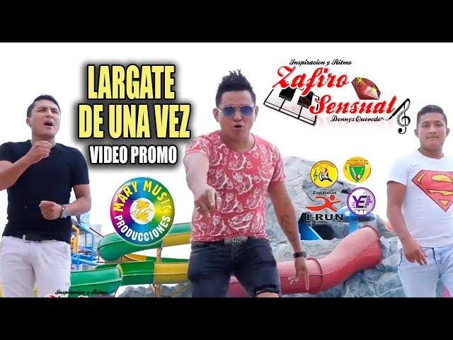 ZAFIRO SENSUAL - LARGATE DE UNA VEZ [VIDEO PROMO 2018] MARY MUSIC PRODUCCIONES.