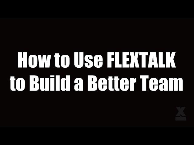 How to Use FLEXTALK to Build a Better Team