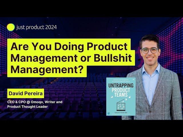 David Pereira - Are You Doing Product Management or Bullshit Management?