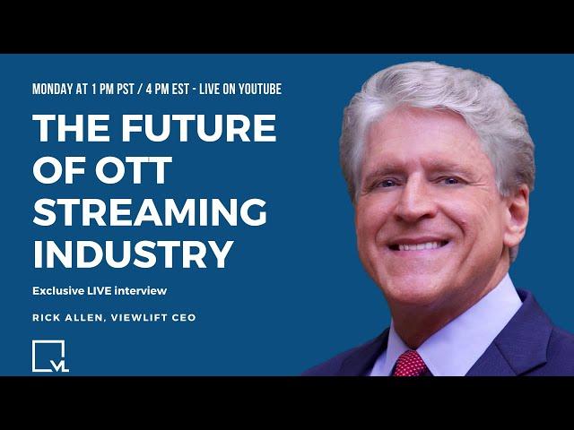 The Future Of The Video OTT Streaming Industry (LIVE with Rick Allen)