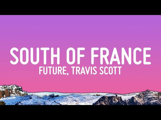 Future, Travis Scott - SOUTH OF FRANCE (Lyrics)