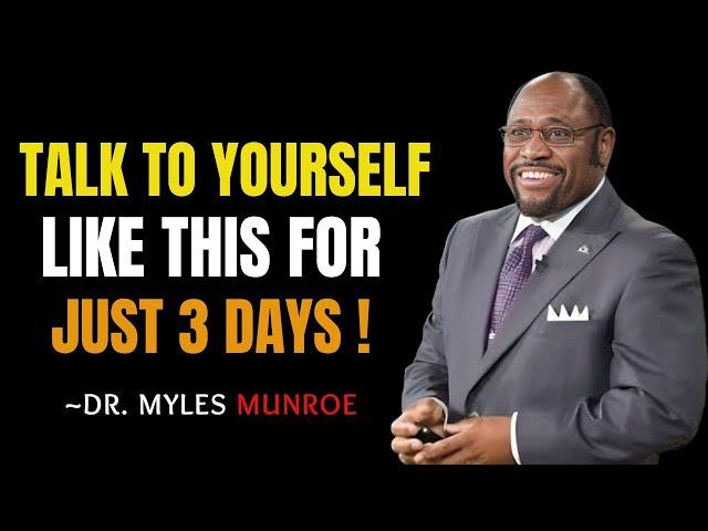 "LEARN TO TALK TO YOURSELF LIKE THIS AND MANIFEST EVERYTHING" - | BY DR. MYLES MUNROE MOTIVATION