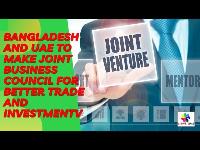 Bangladesh and UAE to make joint business council for better trade and investmentv