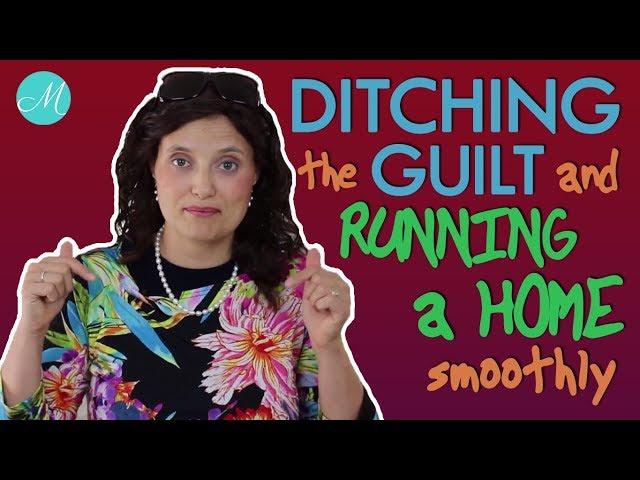 6 Tips to Ditching the Guilt and Running Your Home More Smoothly -  Miracle Maker Mom