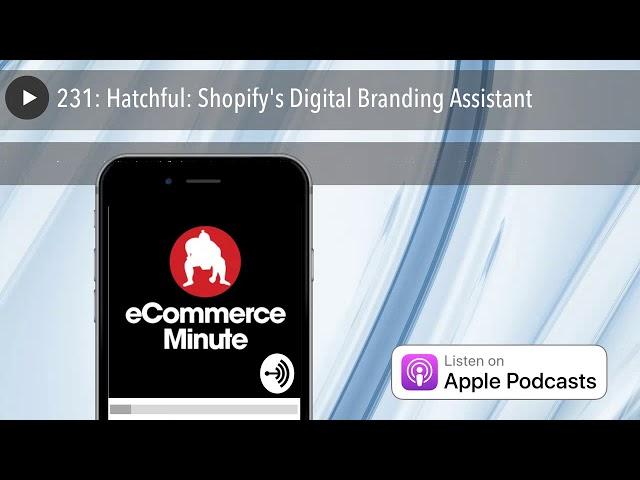 231: Hatchful: Shopify's Digital Branding Assistant