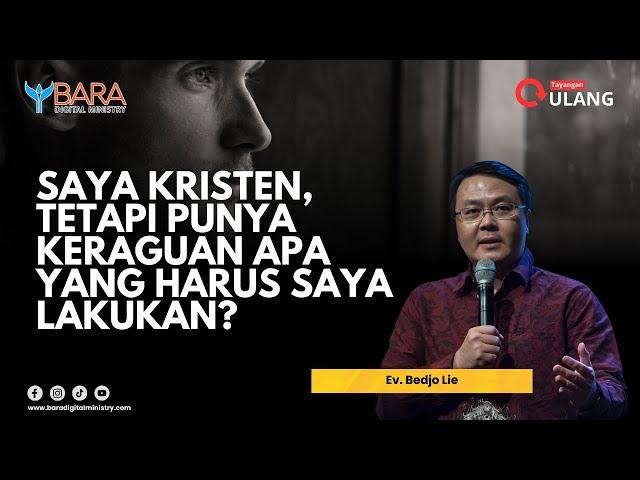 Saya Kristen, Tetapi Punya Keraguan  Apa Yang Harus Saya Lakukan? | Ev. Bedjo Lie