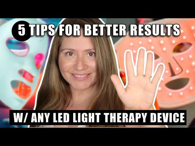 5 TIPS FOR BETTER RESULTS WITH ANY LED LIGHT THERAPY DEVICE