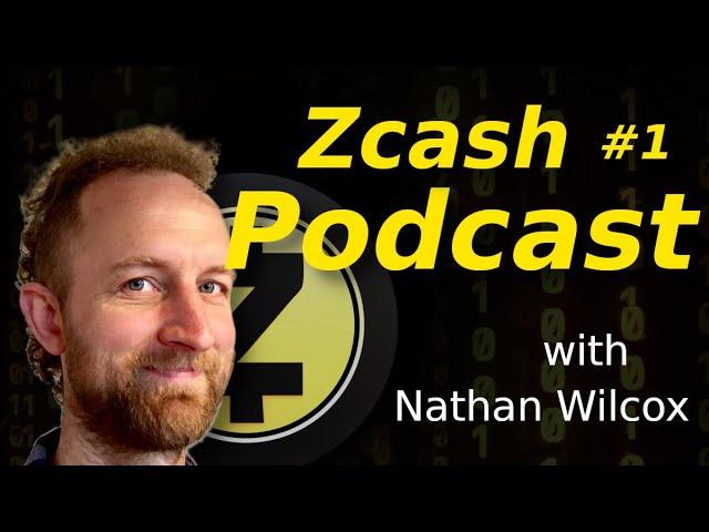 Zcash Podcast 1 with Nathan Wilcox: Zcash's Evolution Past to Present