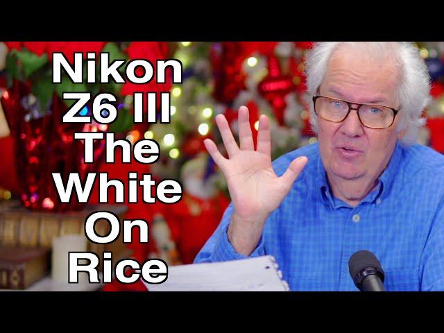 Nikon Z6 III - The White On Rice