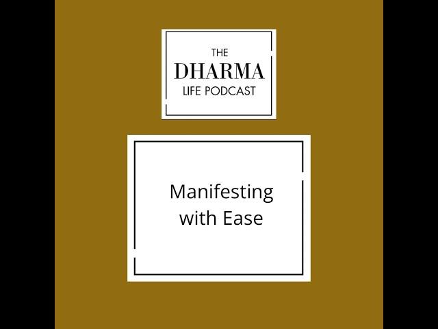 The dharma life - Manifesting with Ease