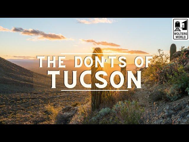 The Don'ts of Visiting Tucson, Arizona