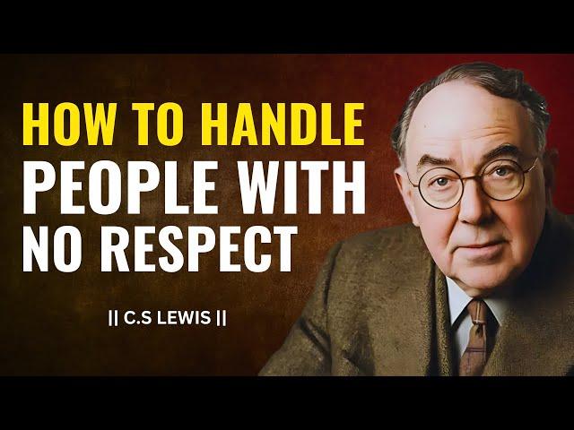 HOW TO HANDLE PEOPLE WITH NO RESPECT | C.S Lewis.