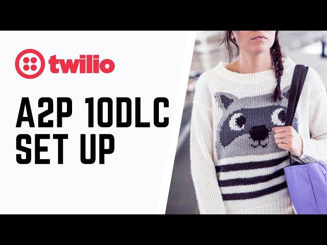 A2P 10DLC Twilio Setup