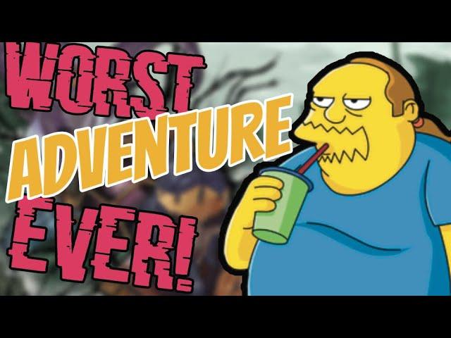 The Worse Adventure I've Ever Seen (Seriously)