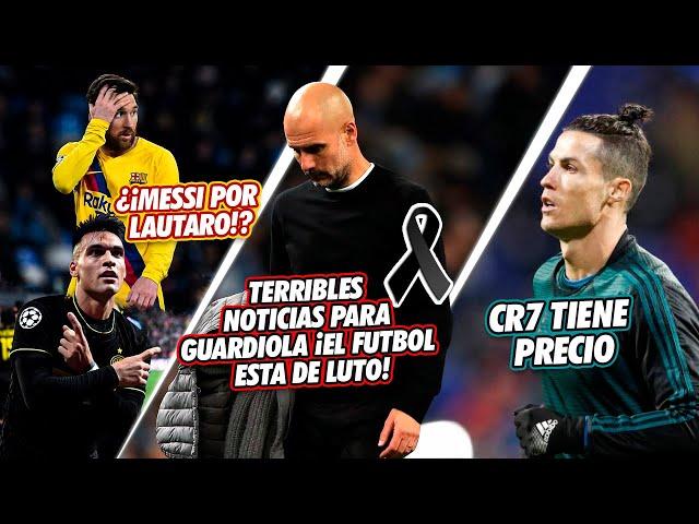 ¿¡MESSI por LAUTARO!? | TERRIBLES noticias ¡El fútbol está de LUTO! | CR7 tiene PRECIO