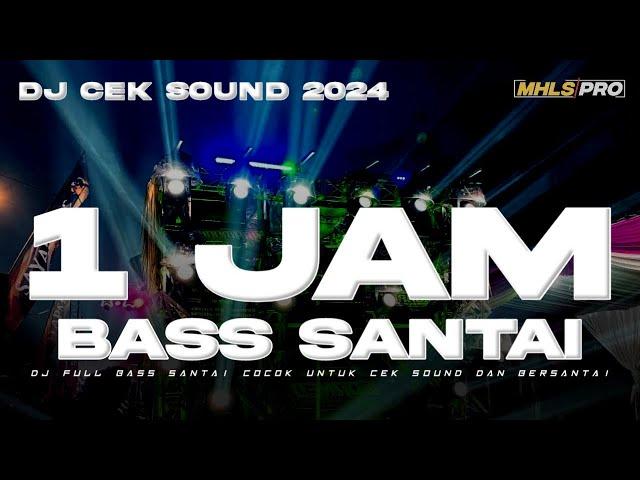 1 JAM DJ CEK SOUND TERBARU 2024 FULL BASS SANTAI | SANGAT COCOK UNTUK CEK SOUND DAN BERSANTAI