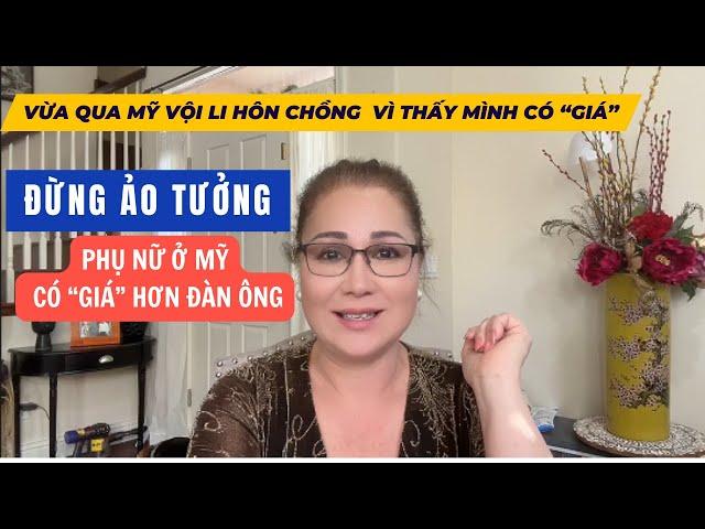 ĐỪNG ẢO TƯỞNG  PHỤ NỮ Ở MỸ CÓ "GIÁ" HƠN ĐÀN ÔNG ? VỪA QUA MỸ VỘI LI HÔN CHỒNG VÌ THẤY MÌNH CÓ GIÁ