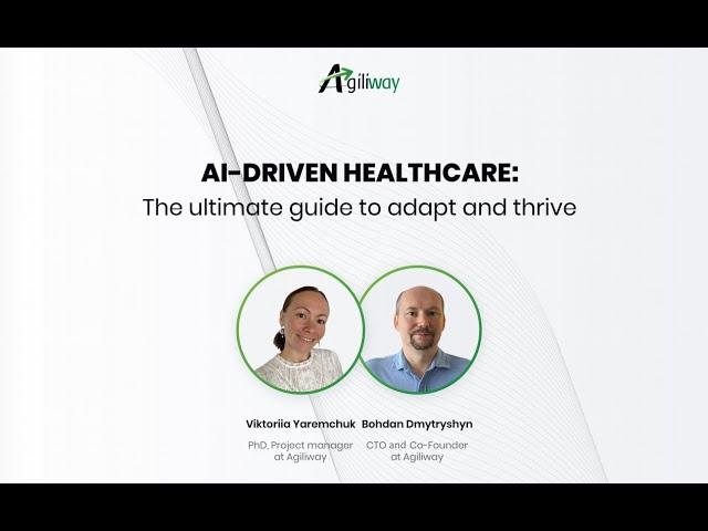 Agiliway Webinar: AI-driven Healthcare: the ultimate guide to adapt and thrive