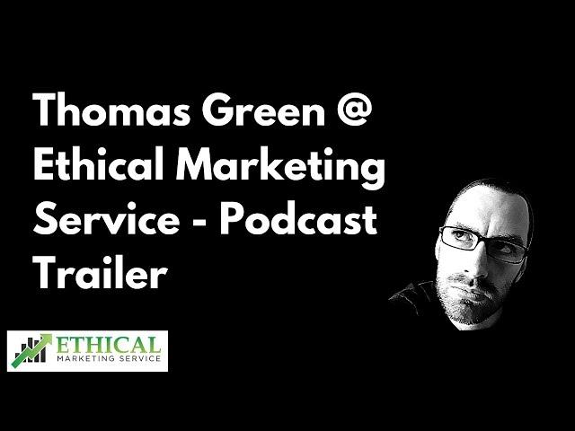 Thomas Green @ Ethical Marketing Service - Podcast Trailer