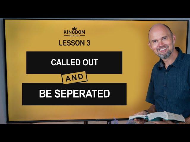 Called Out and Be Separated: The Church in the Wilderness / Kingdom School - Lesson 3