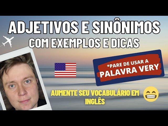 ADJETIVOS E SINÔNIMOS - AUMENTE SEU VOCABULÁRIO em INGLÊS - Pare de usar a palavra "VERY"