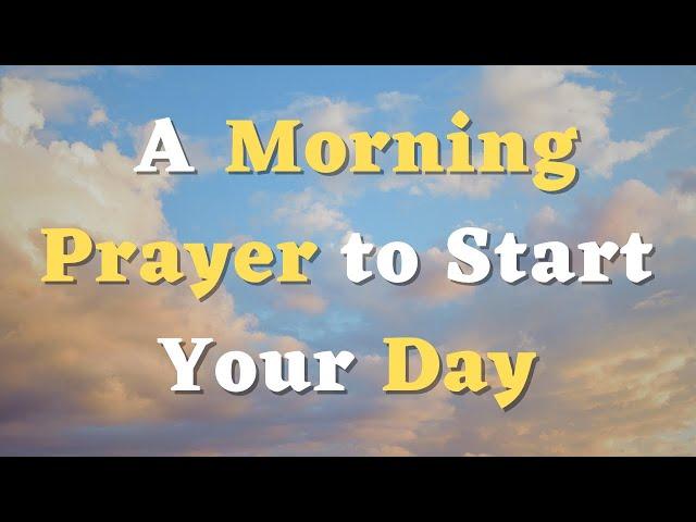 A Morning Prayer Before You Start Your Day - Start Your Day With this Powerful Morning Prayer