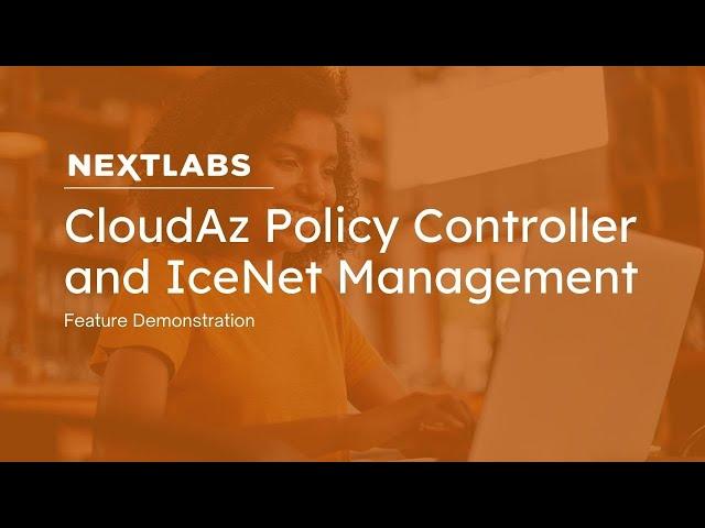 CloudAz Policy Controller and IceNet Management | NextLabs Unified Zero Trust Policy Platform