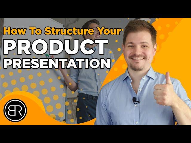 How To Structure Your Product Presentation