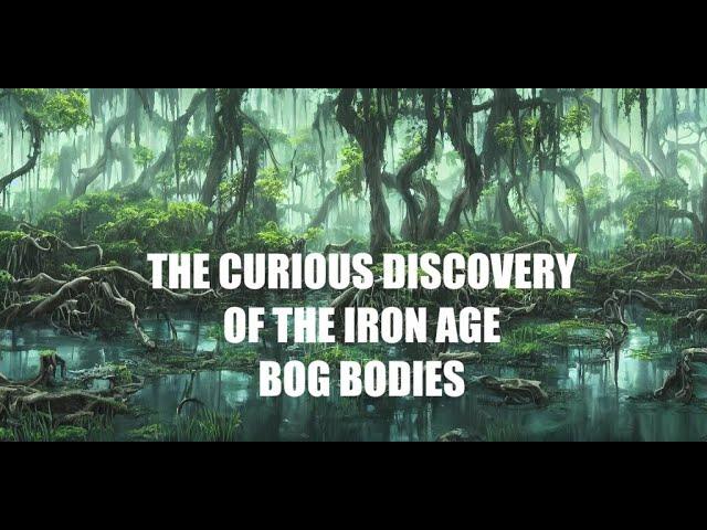 The curious mummified Iron age Bog Bodies