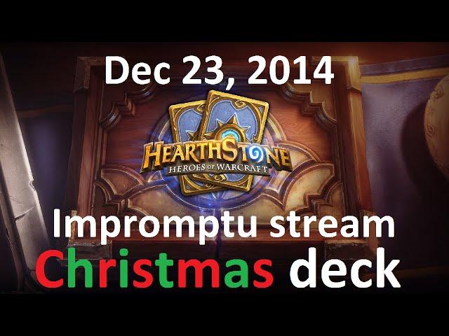 Dec 23, 2014: Impromptu stream (Hearthstone, Christmas Deck)