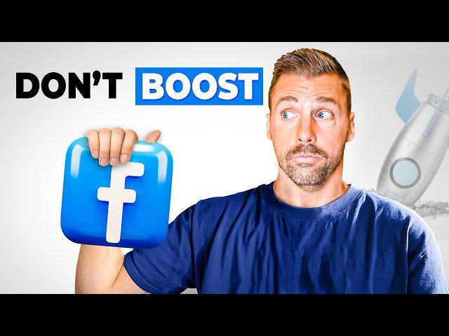 STOP Boosting Facebook Posts | Do THIS Instead