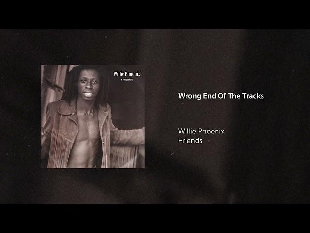 Willie Phoenix | Wrong End Of The Tracks