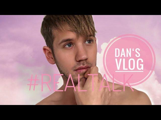 Dan‘s Vlog #Realtalk