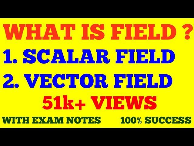 WHAT IS A FIELD ? || SCALAR & VECTOR FIELD || WITH EXAM NOTES ||