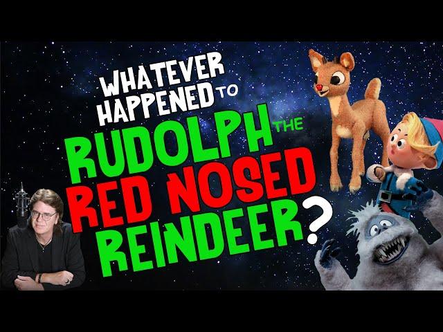 Whatever Happened to RUDOLPH The RED NOSED REINDEER?