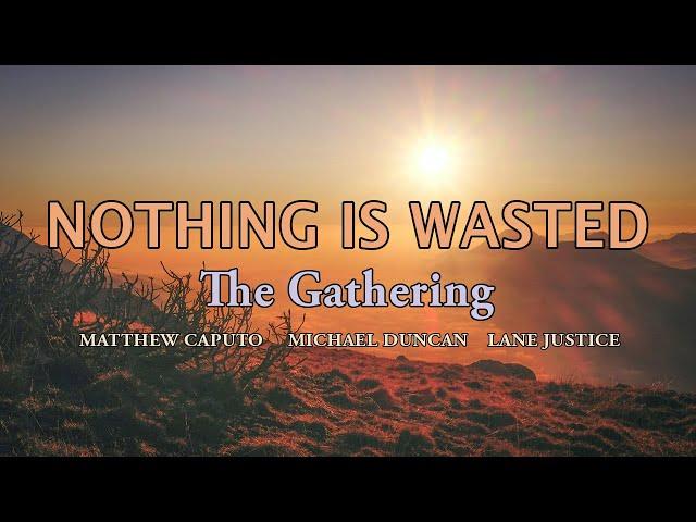 Nothing Is Wasted - The Gathering - Lyric Video