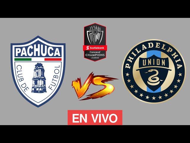 PACHUCA VS PHILADELPHIA UNION EN VIVO - CONCACAF CHAMPIONS CUP 2024  VUELTA - DONDE VER EN VIVO