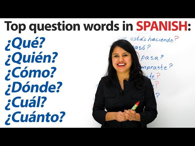 Learn Spanish: What? Where? When? Who? Which? How? & more in Spanish